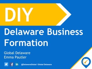 DIY
Delaware Business
Formation
Global Delaware
Emma Pautler
@DelawareGlobal / Global Delaware@DelawareGlobal / Global Delaware
 