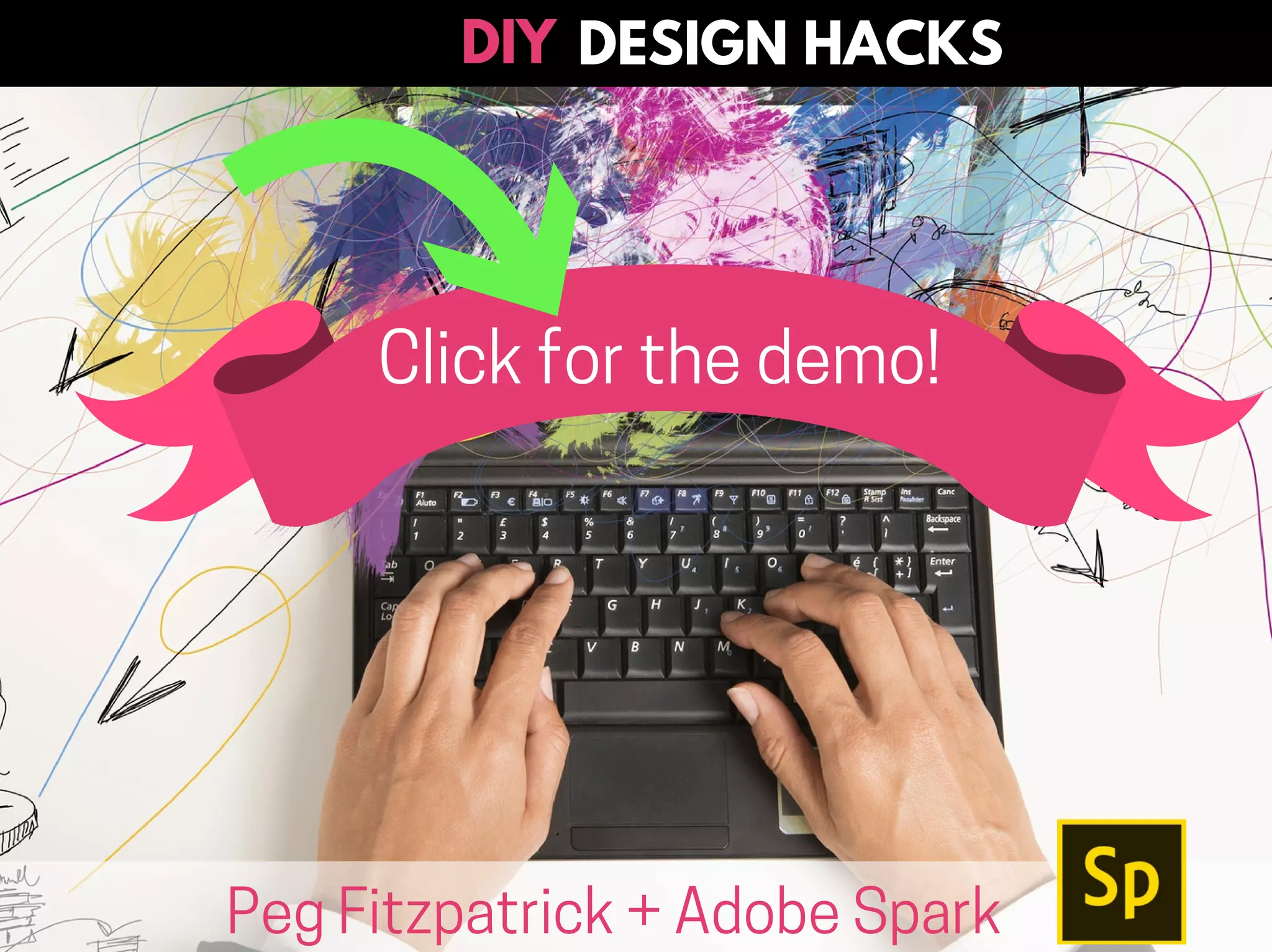 Click for the demo!
Peg Fitzpatrick + Adobe Spark
DESIGN HACKSDIY