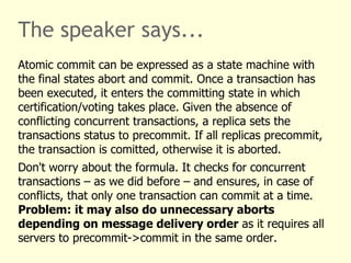The speaker says...
Atomic commit can be expressed as a state machine with
the final states abort and commit. Once a trans...