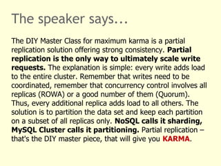The speaker says...
The DIY Master Class for maximum karma is a partial
replication solution offering strong consistency. ...