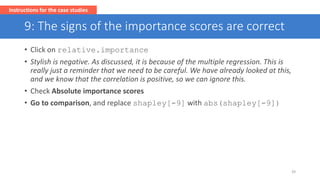 9: The signs of the importance scores are correct
• Click on relative.importance
• Stylish is negative. As discussed, it i...