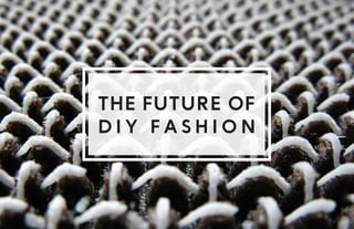The Future of
DIY Fashion

Rebecca Low

 