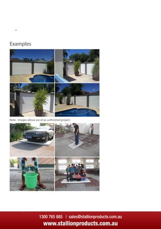 System A
Examples
Note - Images above are of an unnnished project.
1300 765 885 | sales@stallionproducts.com.au
www.stallionproducts.com.au
 