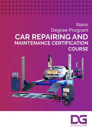 CAR REPAIRING AND
MAINTENANCE CERTIFICATION
COURSE
Nano
Degree Program
 