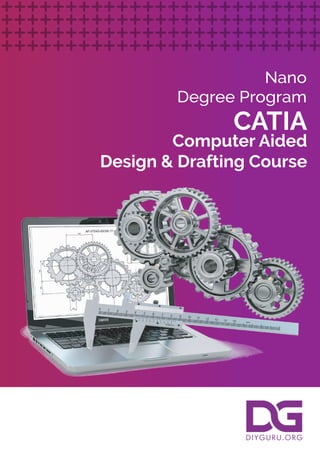 CATIA
Computer Aided
Design & Drafting Course
Nano
Degree Program
 