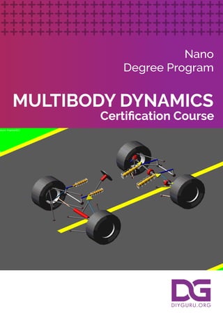 MULTIBODY DYNAMICS
Certiﬁcation Course
Nano
Degree Program
 