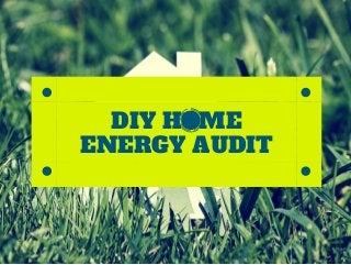 DIY HOME
ENERGY AUDIT
 