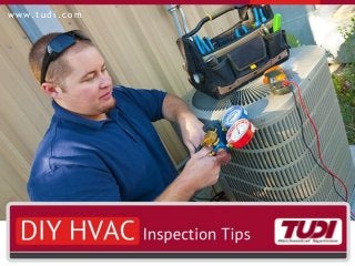 DIY HVAC Inspection Tips  
w w w. t u d i . c o m
 