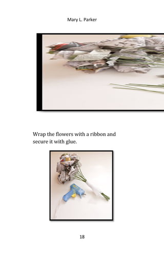 Mary L. Parker
Wrap the flowers with a ribbon and
secure it with glue.
18
 