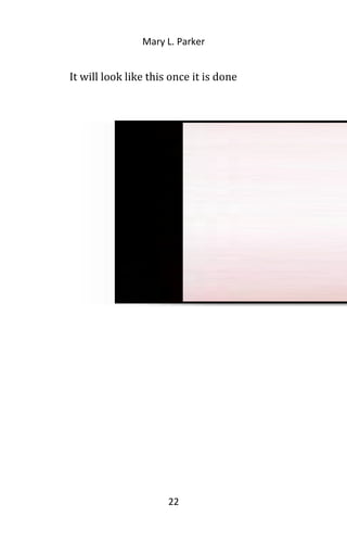 Mary L. Parker
It will look like this once it is done
22
 