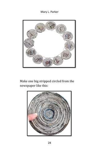 Mary L. Parker
Make one big stripped circled from the
newspaper like this:
24
 