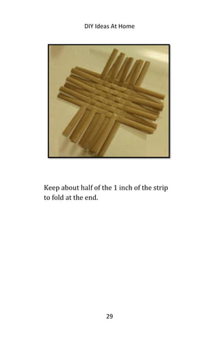 DIY Ideas At Home
Keep about half of the 1 inch of the strip
to fold at the end.
29
 