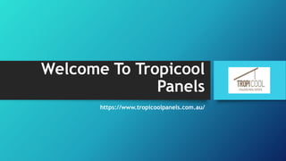 Welcome To Tropicool
Panels
https://www.tropicoolpanels.com.au/
 