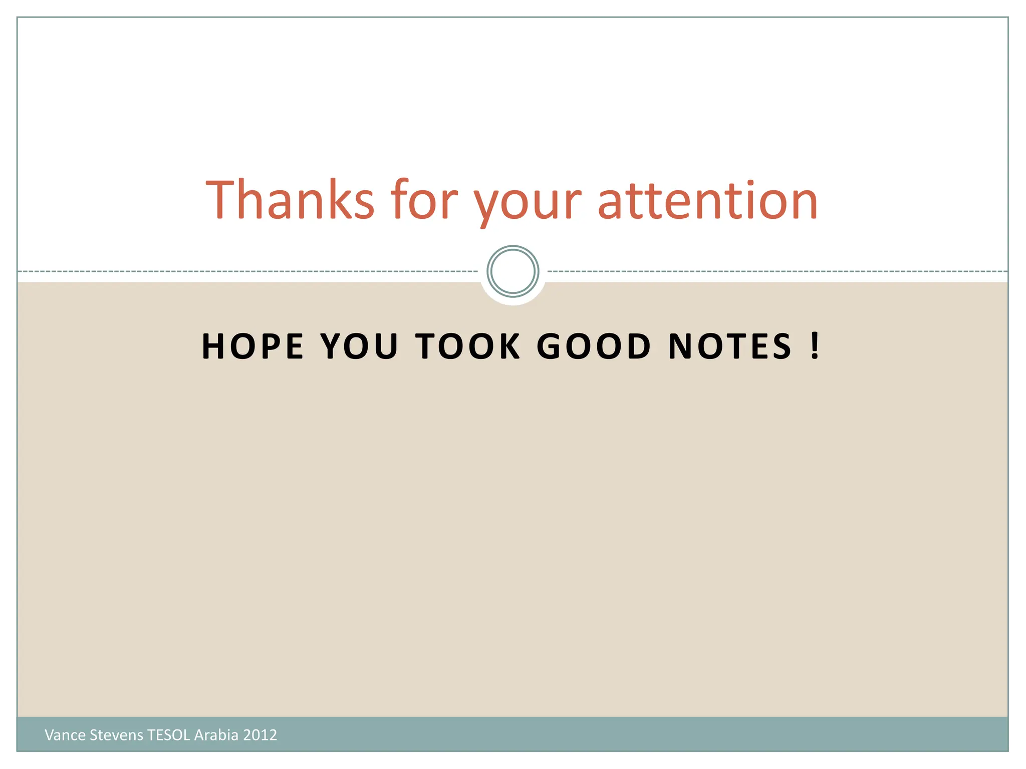 Thanks for your attention

                    HOPE YOU TOOK GOOD NOTES !




Vance Stevens TESOL Arabia 2012
 
