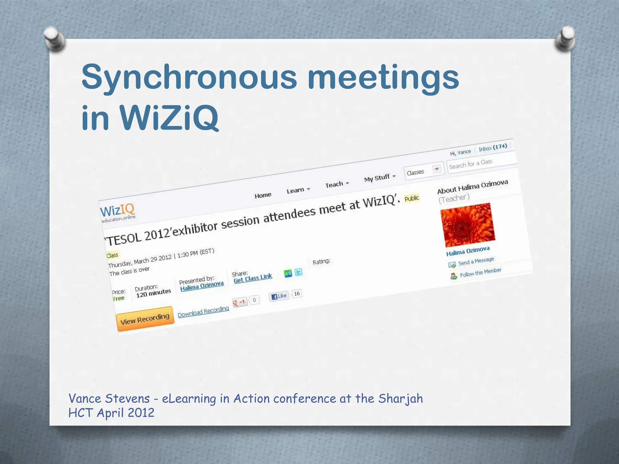 Synchronous meetings
  in WiZiQ




Vance Stevens - eLearning in Action conference at the Sharjah
HCT April 2012
 