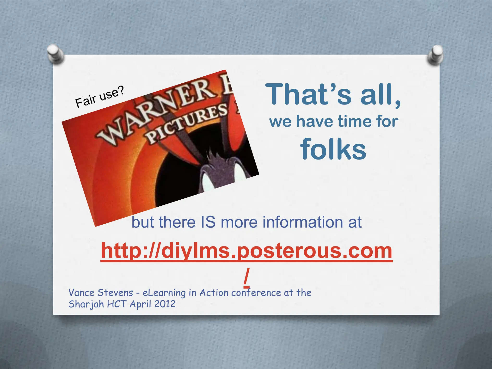 That’s all,
                                           we have time for
                                                  folks

             but there IS more information at
       http://diylms.posterous.com
                      /
Vance Stevens - eLearning in Action conference at the
Sharjah HCT April 2012
 