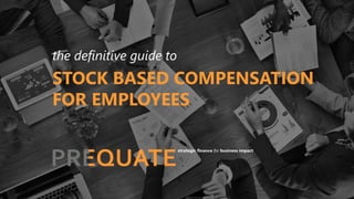 the definitive guide to
STOCK BASED COMPENSATION
FOR EMPLOYEES
 
