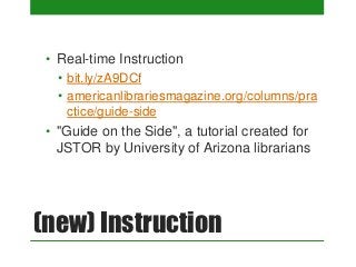• Real-time Instruction
   • bit.ly/zA9DCf
   • americanlibrariesmagazine.org/columns/pra
     ctice/guide-side
 • "Guide ...