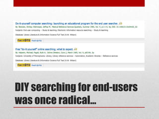 DIY searching for end-users
was once radical…
 