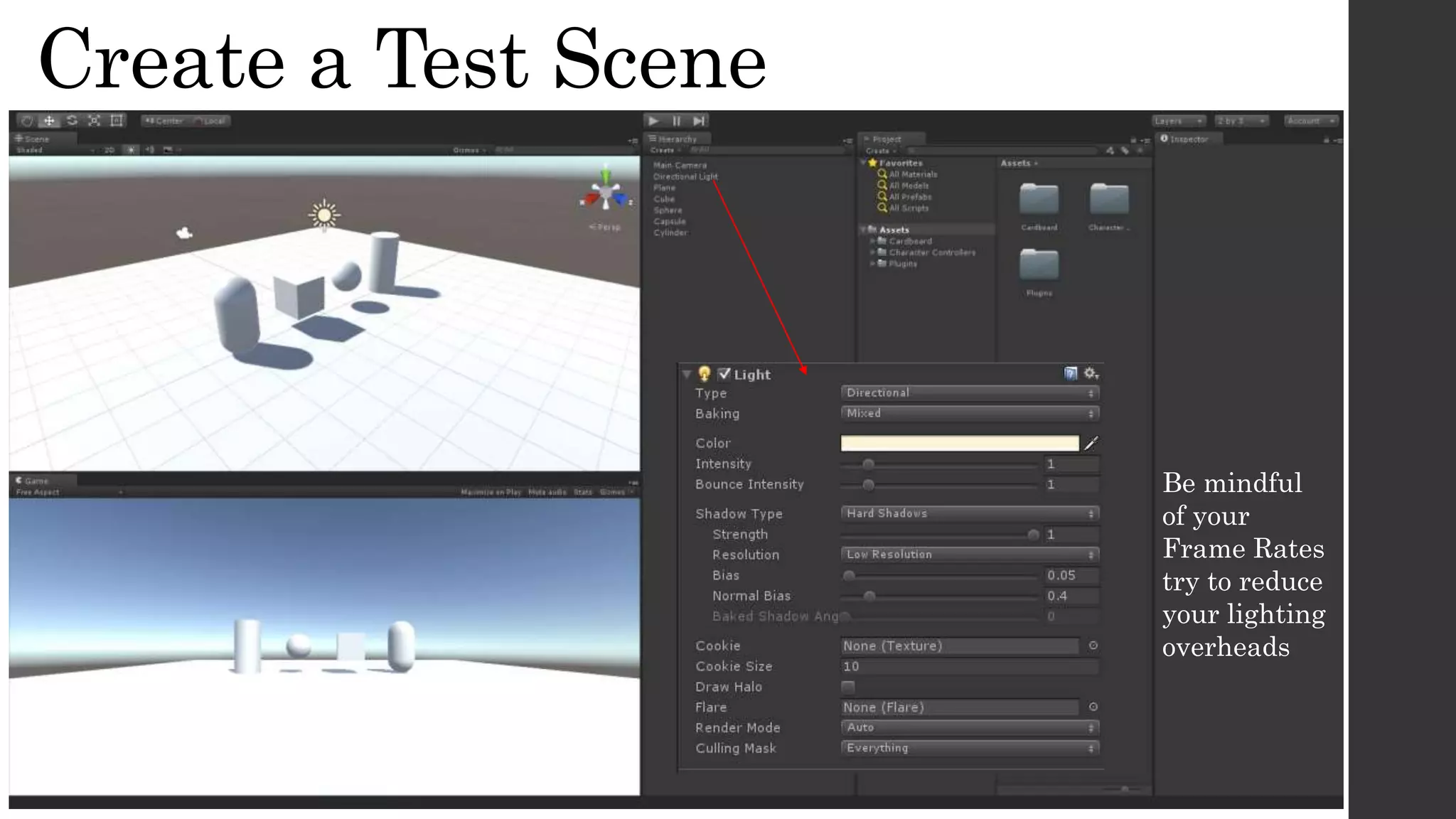 Create a Test Scene
Be mindful
of your
Frame Rates
try to reduce
your lighting
overheads
 