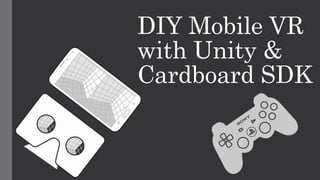 DIY Mobile VR with Unity 3d & Cardboard SDK | PPTX