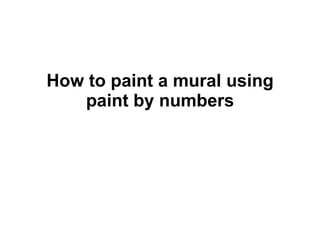 How to paint a mural using paint by numbers 