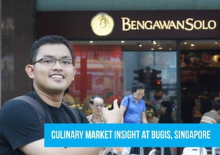 CULINARY MARKET INSIGHT at BUGIS, SINGAPORE
 