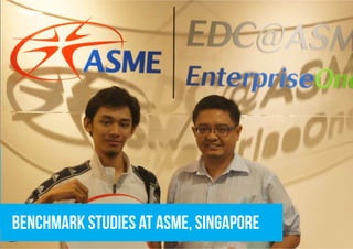 benchmark studies at asme, singapore
 