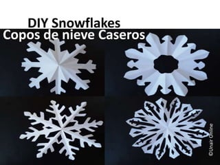 DIY Snowflakes
Copos de nieve Caseros
©UnairOnline
 