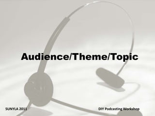 Carleen HuxleyAudience/Theme/TopicSUNYLA 2011 					DIY Podcasting Workshop
