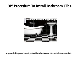 https://tiledesignideas.weebly.com/blog/diy-procedure-to-install-bathroom-tiles
DIY Procedure To Install Bathroom Tiles
 