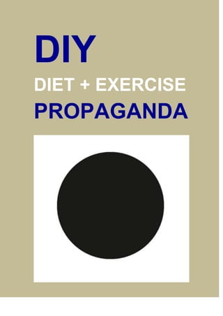 DIY
DIET + EXERCISE

PROPAGANDA

 