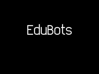 EduBots
 