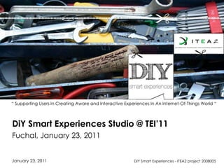 DiY Smart Experiences Studio @ TEI’11 Fuchal, January 23, 2011 