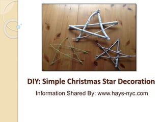 DIY: Simple Christmas Star Decoration
Information Shared By: www.hays-nyc.com
 