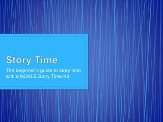 The beginner’s guide to story time
with a NCKLS Story Time Kit
 
