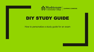 DIY STUDY GUIDE
How to personalize a study guide for an exam
 