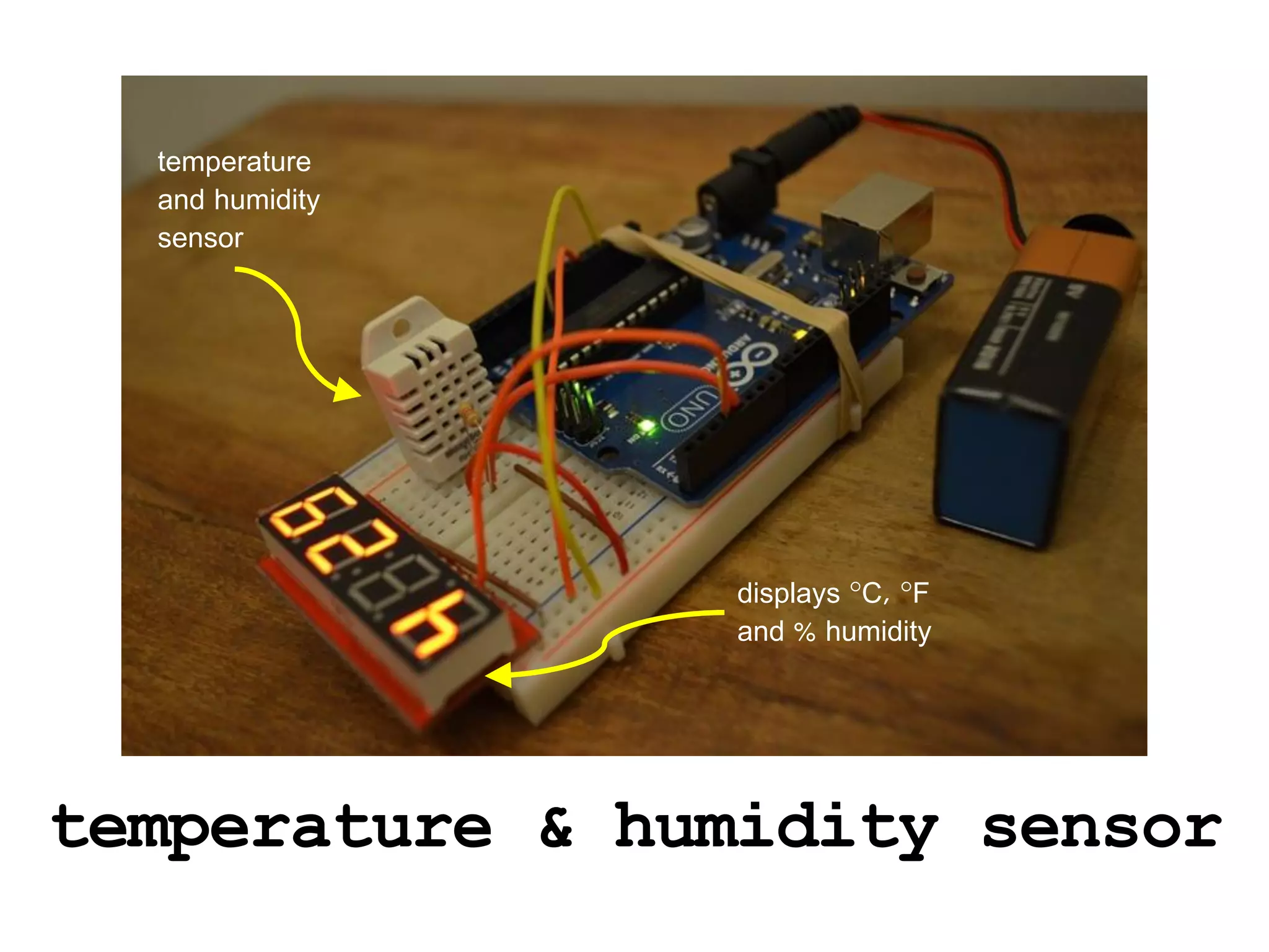 temperature
  and humidity
  sensor




                 displays °C, °F
                 and % humidity




temperature & humidity sensor
 