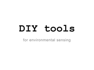 DIY tools
for environmental sensing
 