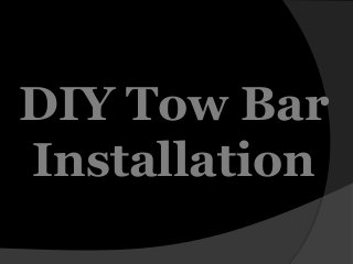 DIY Tow Bar
Installation
 