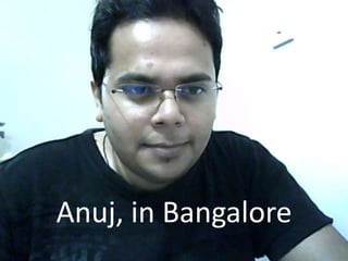 Anuj, in Bangalore
 