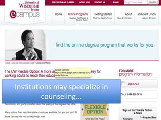 Institutions may specialize in
         counseling…
 