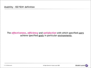 Usability - ISO 9241 definition The  effectiveness ,  efficiency  and  satisfaction  with which specified  users  achieve specified  goals  in particular  environments . 