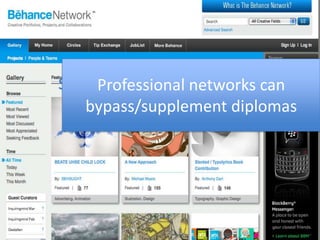 supplement the need for diplomasProfessional networks can bypass/supplement diplomas