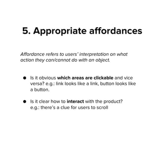 5. Appropriate aﬀordances
Aﬀordance refers to users’ interpretation on what
action they can/cannot do with an object.
●  I...