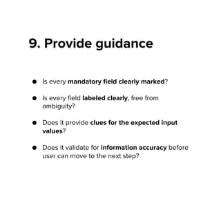 9. Provide guidance
●  Is every mandatory ﬁeld clearly marked?
●  Is every ﬁeld labeled clearly, free from
ambiguity?
●  D...