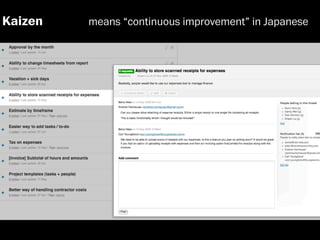 Kaizen   means “continuous improvement” in Japanese
 