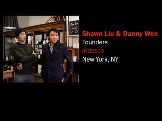 Shawn Liu & Danny Wen
Founders
Iridesco
New York, NY
 