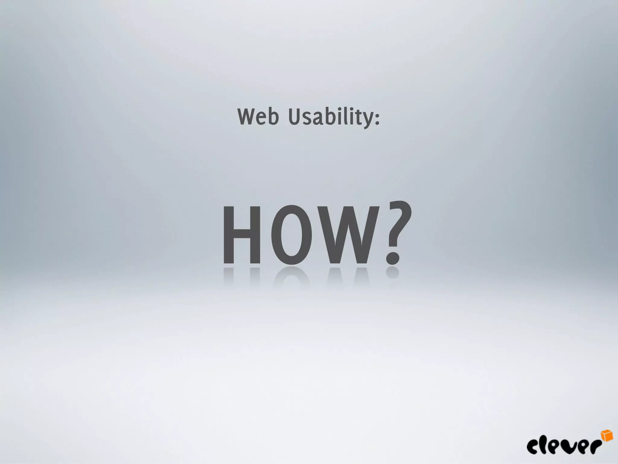 Web Usability:




HOW?
 