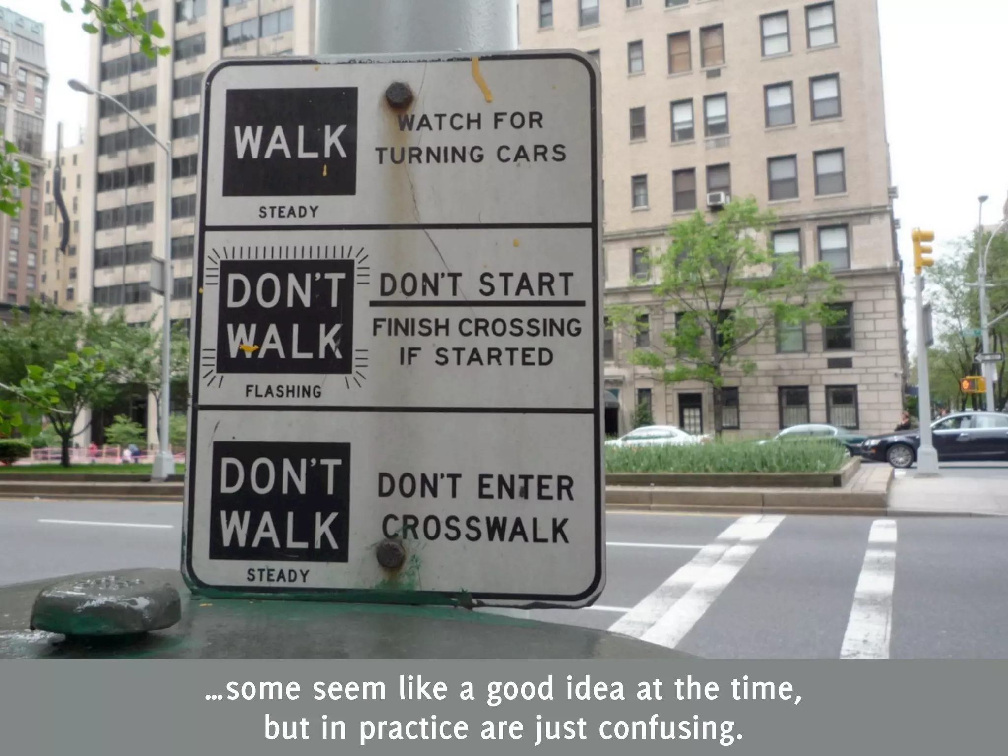 WHAT?




…some seem like a good idea at the time,
   but in practice are just confusing.
 